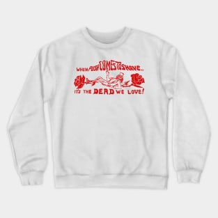 When Push Comes To Shove It's The Dead We Love / Vintage 80s Style Crewneck Sweatshirt